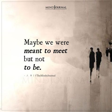 Maybe we were meant to meet but not to be. – J. B #meanttomeet We Weren’t Meant To Be, Meant To Meet But Not To Be, Maybe We Were Meant To Meet But Not To Be, Meant To Meet Quotes, Maybe We Were Meant To Meet, We Were Meant To Meet, Meeting You Quotes, Thought Cloud, Meant To Be Quotes