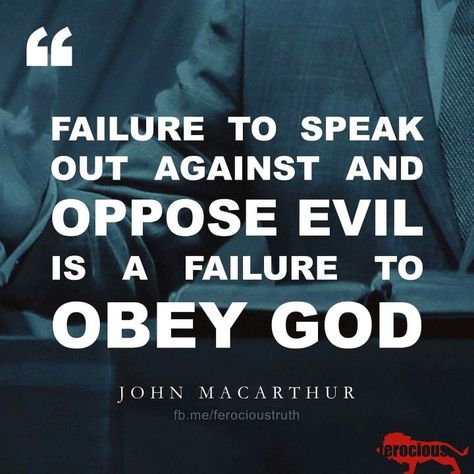 christian quotes | John MacArthur quotes | obedience | speaking against evil