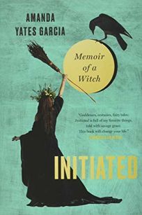 Religion Book Review: Initiated: Memoir of a Witch by Amanda Yates Garcia. Grand Central, $27 (352p) ISBN 978-1-5387-6305-6 Savage Grace, Strange Magic, Magical Women, John Kerry, Witch Books, Modern Witch, A Witch, The Resistance, Pdf Books