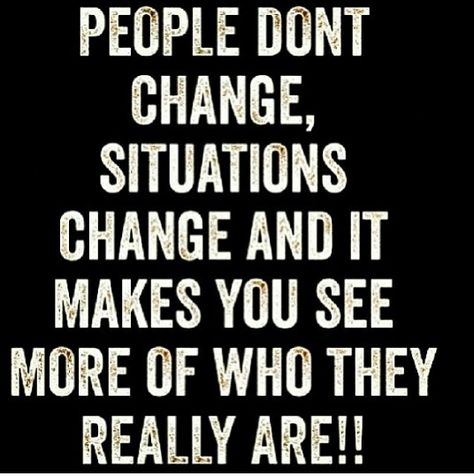 People don't change, situations change and make you see more of who people really are.... Change Quotes Friendship, People Change Quotes Friendship, When People Change Quotes, Dont Quotes, People Change Quotes, People Dont Change, Friendship Aesthetic, Sweet Thoughts, Celebrate Recovery