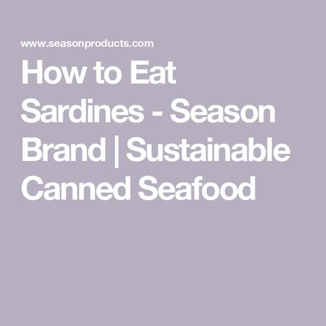 How to Eat Sardines - Season Brand | Sustainable Canned Seafood How To Eat Sardines, Sardines Can, Sardine Salad, Sardine Pasta, Farro Salad Recipes, Sardine Recipes, Canned Seafood, Best Time To Eat, Popular Food