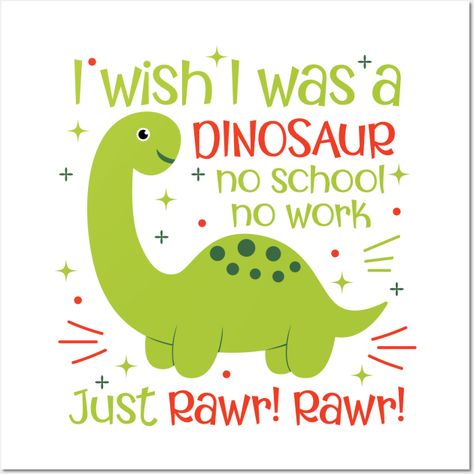 Funny Dino wish quote I wish I was Dinosaur No School No Work Just Rawr Rawr for all the humorous dinosaur lovers out there. -- Choose from our vast selection of art prints and posters to match with your desired size to make the perfect print or poster. Pick your favorite: Movies, TV Shows, Art, and so much more! Available in mini, small, medium, large, and extra-large depending on the design. For men, women, and children. Perfect for decoration. 2024 Quote, Dinosaur Quotes, Dino Drawing, Dark Vader, Humanity Quotes, No School, Dinosaur Posters, Funny Dinosaur, Dinosaur Illustration