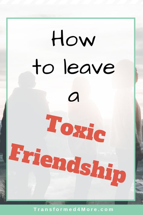 How to leave a toxic friendship| Transformed4More.com| Ministry for Teenage Girls How To Leave Toxic Friends, How To Leave A Friendship, Toxic Friendships Quotes, Verses About Friendship, Broken Friendship, Toxic Quotes, Toxic Friendships, Toxic Friends, Best Friendship Quotes