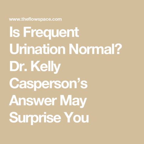 Is Frequent Urination Normal? Dr. Kelly Casperson’s Answer May Surprise You Pelvic Health, Frequent Urination, Health Careers, Reproductive Health, Family Health, Health Conditions, Brain Health, Heart Health, Physical Health