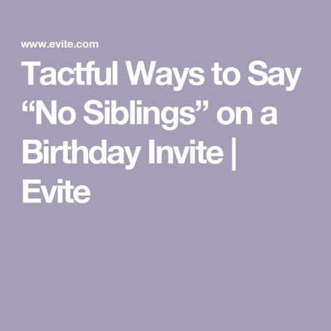 Tactful Ways to Say “No Siblings” on a Birthday Invite | Evite Savings Account For Kids, Ways To Say No, Birthday Invitation Message, Birthday Party Invitation Wording, Small Birthday Parties, Ways To Say Said, Bday Invitations, Party Invitations Kids, How Many Kids