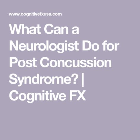 What Can a Neurologist Do for Post Concussion Syndrome? | Cognitive FX Symptoms Of Concussion, Post Concussion Syndrome, Vision Therapy, Patient Experience, Neurology, Brain Function, Migraine, Blood Flow, Nervous System