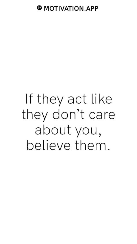 They Dont Care, Motivation App, Dont Care, Care About You, Acting, Quotes