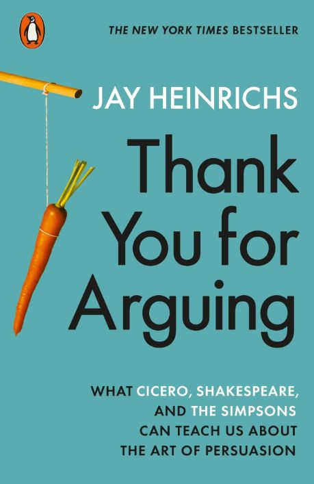 Thank You for Arguing, What Cicero, Shakespeare and the Simpsons Can Teach Us About the Art of Persuasion by Jay Heinrichs Win Argument, Persuasive Techniques, Art Of Persuasion, Books For Self Improvement, Psychology Books, The Matrix, Got Books, Self Help Books, Penguin Books