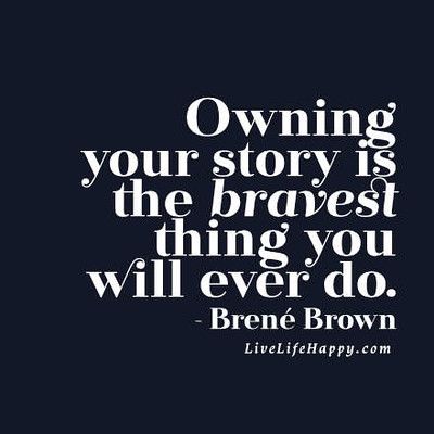 owning your own story | Owning your story is the bravest thi… | Flickr Resilience Quotes, Brene Brown Quotes, Live Life Happy, A Quote, The Words, Great Quotes, Live Life, Your Story, Inspire Me