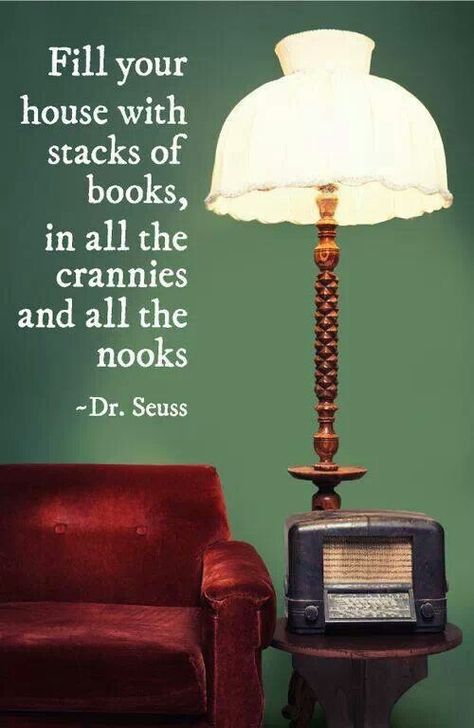 Fill your house with stacks of books,  in sll the crannies and all the nooks. ~Dr. Seuss Ernst Hemingway, John Wilson, Reading Quotes, I Love Reading, Stack Of Books, Book Nooks, I Love Books, Dr Seuss, A Quote