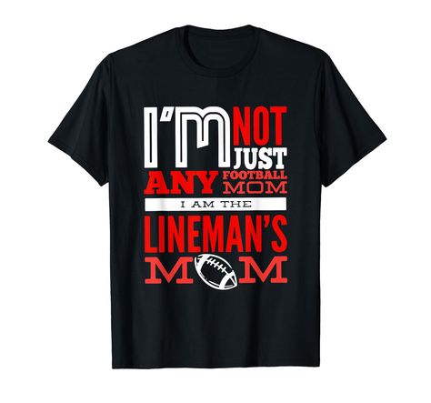 PRICES MAY VARY. I'm Not Just Any Football Mother I Am The Lineman's Mom Wear it for game day when your son is the lineman. Perfect for lineman mom to cheer for son Lightweight, Classic fit, Double-needle sleeve and bottom hem Football Lines, Lineman Shirts, Line Man, Man Shirt, Shirt Ideas, Black People, Game Day, Branded T Shirts, Top Styles