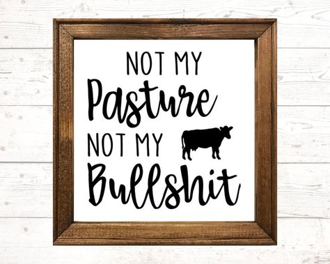 Funny Farmhouse Signs Sayings, Not My Pasture Not My Bull, Farm Sayings Signs, Not My Pasture, Funny Dog Signs For Home, Sarcastic Farmhouse Signs, Farmhouse Style Sign, Beautiful Farmhouse, Rustic Wood Frame