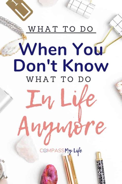 When You Don't Know What To Do, What To Do When You Don’t Know What To Do, What To Do When You Dont Know What To Do, What Do I Want In Life, How To Figure Out Who You Are, Restarting Life, What To Do In Life, Finding Purpose In Life, To Do Planner