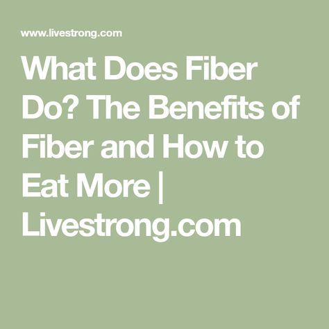 What Does Fiber Do? The Benefits of Fiber and How to Eat More | Livestrong.com Benefits Of Fiber, Fiber Benefits, Reducing Blood Pressure, Colon Health, Fiber Diet, Relieve Constipation, High Fiber Diet, Soluble Fiber, Fiber Rich Foods