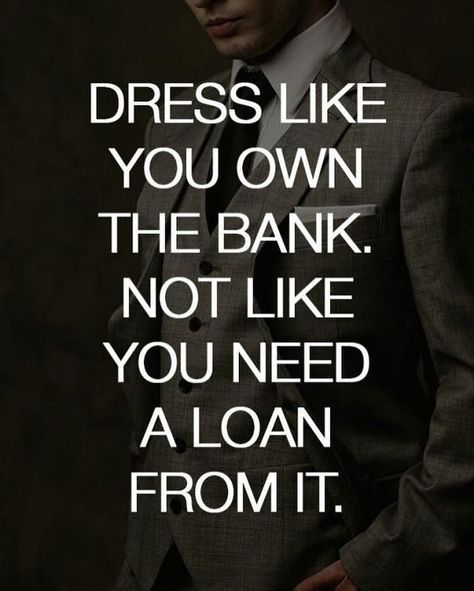 Dress like you own the bank not like you need a loan from it! .  #travel #traveller #travels #travelgram #wanderlust #instatravel #traveling #travelling #travelphotography #nature #traveler #igtravel #mytravelgram #explore #travelingram #photography #instagood #beautiful #adventure #model #nofilter #fashion #instagram #quotes #sports #cairo #dubai #london #newyork #losangeles Luxury Quotes, How To Believe, Gentleman Quotes, Fashion Quotes, Suit And Tie, A Quote, Business Quotes, The Words, Great Quotes