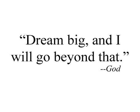 DREAM BIG, and I will go beyond that. ~ God <3 Godly Marriage, Say That Again, Daughters Of The King, Spiritual Wisdom, Small Business Ideas, Inspirational Thoughts, God First, My Dream, Faith Quotes