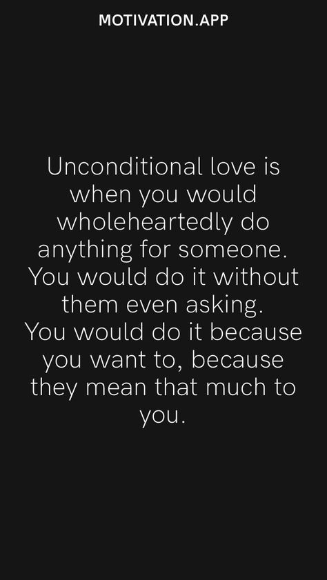 Unconditional love is when you would wholeheartedly do anything for someone. You would do it without them even asking. You would do it because you want to, because they mean that much to you. From the Motivation app: https://motivation.app Unconditional Love Meaning, Dinosaur Birthday Cakes, Motivation App, Love Is When, Love Someone, When You Love, Dinosaur Birthday, Loving Someone, Unconditional Love