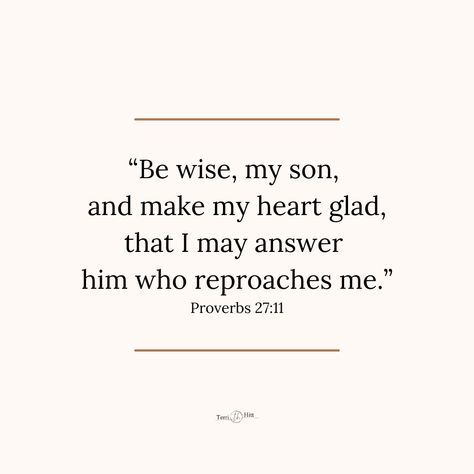 “Be wise, my son, and make my heart glad, that I may answer him who reproaches me.” Proverbs 27:11 Proverbs 27, Be Wise, Sink In, S Word, Faith Quotes, My Son, Proverbs, The Bible, My Heart