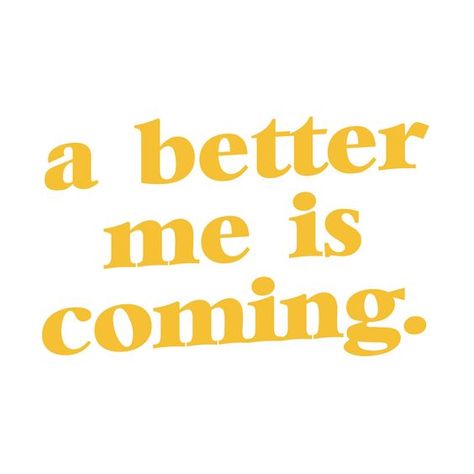 a better me is coming Journal Photos, A Better Me, Better Me, Fina Ord, Unique Quotes, Quotes Design, Happy Words, Yellow Aesthetic, Infj