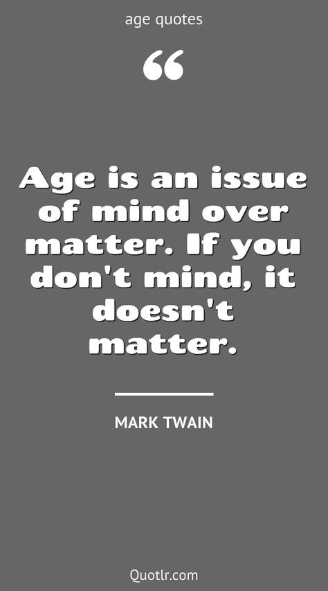 Quotes about age to help you with coming of age, act your age and that will activate your inner potential together with getting older, is just a number, difference love, gap love, ing gracefully, gap relationships, getting older funny like this quote by Mark Twain #quotes #age #ing #difference #gap #beauty Age In Relationships Quotes, Age Difference Love Quotes, Love Age Difference Quotes, Age Gap Quotes Relationships, Age Difference In Love, Age Is Just A Number Quotes Funny, In Love With An Older Man, Age Gap Love Quotes, Dating A Younger Man Quotes