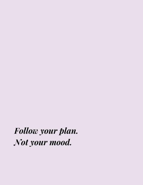 Follow Your Plan Not Your Mood, Stick To The Plan, Routine Quotes, Women Cornrows, Euphoria Quote, Motivational Quotes Wallpaper, Powerful Motivational Quotes, Savage Quotes, Vision Board Affirmations