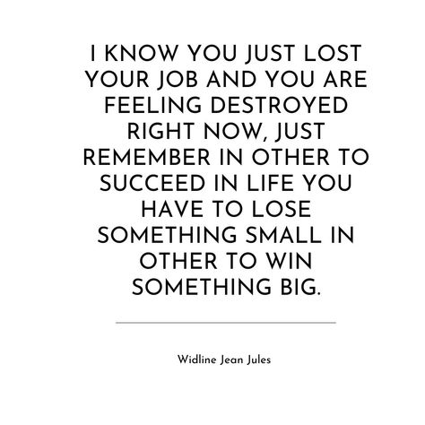 I know you just lost your job and you are feeling destroyed right now, just remember in other to succeed in life you have to lose something small in other to win something big. #widlinejeanjules #jeanjuleswidline Lose Something, Something Big, May 11, Losing You, To Win, Knowing You, I Know, Right Now, Lost