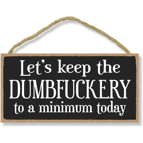 Honey Dew Gifts Home Decor, Let's Keep The Dumbfuckery To A Minimum, By Funny Kitchen Signs, Inappropriate Wall Decor, Office Signage - Temu Funny Wooden Signs, Funny Kitchen Signs, Office Signage, Funny Home Decor, Outdoor Office, Fa Fal, Vintage Style Decorating, Wooden Door Hangers, Office Signs