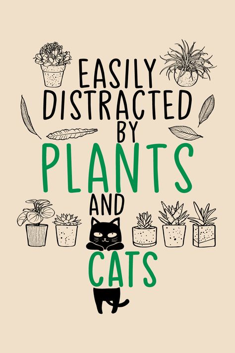 Easily Distracted by Plants and Cats - Plant Lover - Cat Lover - Gardening Lover Plant Lover Bathroom, Plant Phrases Quotes, Cats And Plants Illustration, Plant Lover Quotes, Plant Lover Tattoo, Plant Lover Aesthetic, Blonde Memes, Plants And Cats, Plant Quotes