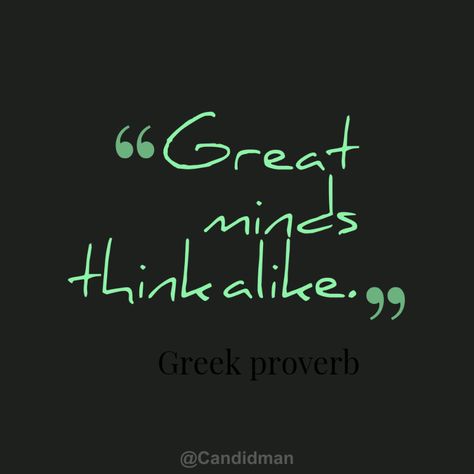 "Great minds think alike". #Quotes #Greek #Proverb via @Candidman Old Time Sayings, Great Minds Think Alike, Success Life, Proverbs Quotes, Relationship Gifts, Posters Framed, S Quote, Old Quotes, Ideal Wedding