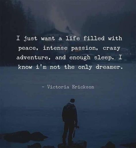 I Just want a life filled with peace, intense passion, crazy adventure , and enough sleep. I know I’m not the Only dreamer I Just Want Peace, Passionate Quotes, I Just Want To Sleep, Passion Quotes, Best Positive Quotes, Independent Woman, Smart Quotes, Peace Quotes, Poem Quotes