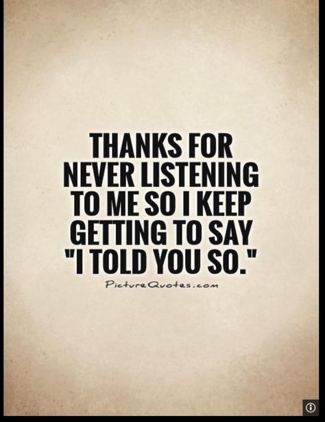 I told you so Quotes Listening, So Quotes, Preach Quotes, Listening Quotes, Make Em Laugh, Life Philosophy, Best Picture, Reality Check, Positive Life