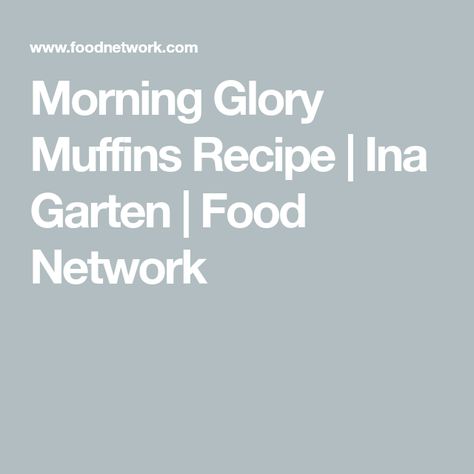 Morning Glory Muffins Recipe | Ina Garten | Food Network Lunch Bunch Ideas, Ina Garten Chicken, Brioche Recipes, Morning Glory Muffins Recipe, Ina Garden, Quiche Muffins, Bobby Flay Recipes, Glory Muffins, Do You Know The Muffin Man