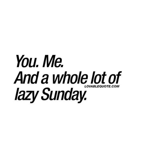 Sunday Love Quotes, Lazy Sunday Quotes, You And Me Quotes, Quotes Men, Great Love Quotes, Sunday Quotes Funny, Lazy Humor, Quotes For You, Monday Humor