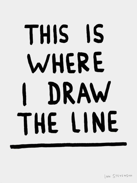 this is where i draw the line. recovery. no contact. love those who love you. Sweet Station, Lines Quotes, Line At, Note To Self, This Moment, Beautiful Words, The Line, Inspire Me, Boundaries