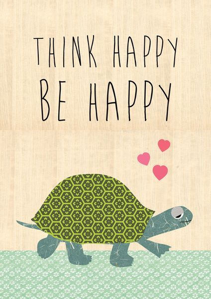 Because I'm Happy {happiness} {inspiration} Turtle Quotes, Think Happy Be Happy, Turtle Love, Cute Turtles, A Turtle, Typography Prints, Happy Thoughts, Quotable Quotes, Im Happy