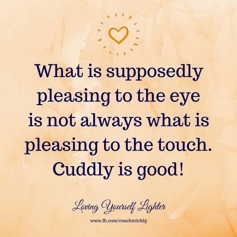 What is supposedly pleasing to the eye is not always what is pleasing to the touch. Cuddly is good! Advocate Quotes, Selfish Quotes, Myself Quotes, Taking Care Of Myself, Im Selfish, Just Love Me, Take Care Of Me, Better Life Quotes, Quotable Quotes