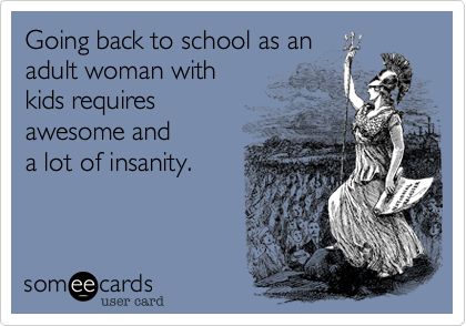 Going back to school as an adult woman with kids requires awesome and a lot of insanity. College Mom, College Quotes, Going Back To College, School Mom, School Quotes, College Humor, Grad School, School Motivation, Going Back To School