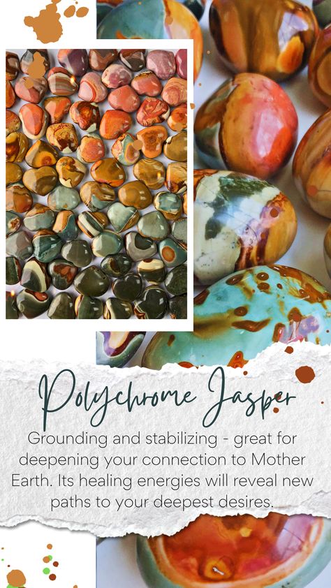 POLYCHROME JASPER KEY WORDS: ACTION, GROUNDING, STRENGTH Polychrome Jasper also known as Desert Jasper is made up of vibrant, earthy colors reminiscent of a desert landscape. This crystals energy is grounding and stabilizing - great for deepening your connection to Mother Earth. Its healing energies will reveal new paths to your deepest desires. POLYCHROME JASPER AFFIRMATION: I trust my grounded connection to Earth is unfolding a miraculous path for me to walk. Polychrome Jasper Meaning, Bead Shopping, Gem Meaning, Jasper Meaning, Crystals Energy, Desert Jasper, Polychrome Jasper, Desert Landscape, Rock Collection