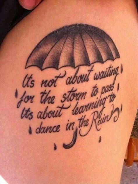 Something like this with just an umbrella (yellow?) and just the "Learning to dance in the rain" part Dancing In The Rain Tattoo, Tattoo Rain, Tattoo Sayings, Rain Tattoo, Umbrella Tattoo, Storm Tattoo, Storm Quotes, Rain Dance, Dance In The Rain