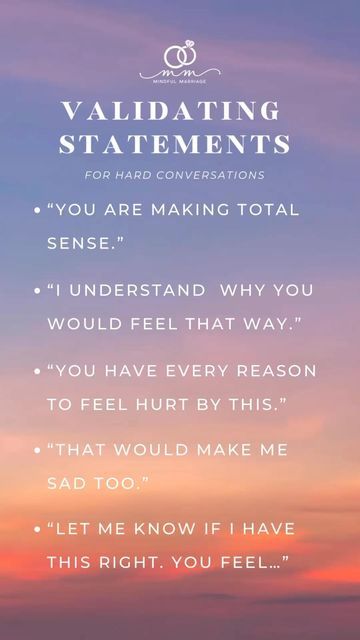 Mindful Marriage on Instagram: "Validating statements soften hard conversations and make them more intimate. Here are a few examples. It is simple, but it makes a big difference in the connection you feel with your partner when things feel tense. Give it a try! 💙 ✨ How and when do YOU feel the most validated by your partner?" Validation Statement, How To Feel More Connected To Partner, I Feel Statements Relationships, How To Validate Your Partner, Validating Statements, Successful Marriage Tips, Hard Conversations, Relationship Therapy, Mental Health Therapy