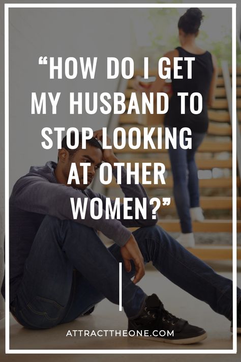 Man sitting on stairs looking distressed with woman in background; text reads "How do I get my husband to stop looking at other women?" How To Get Your Husband Back, Husband Who Ignores Wife, How To Stop Nagging Your Husband, Why Women Need A Husband, Why Does My Husband Look At Other Women, How To Get Your Husband To Notice You, When Your Husband Stops Talking To You, Marriage Restoration, Advice For Newlyweds