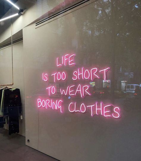 Store Design Boutique, November 8, Life Is Too Short, Boring Clothes, Fashion Quotes, Life Is Short, Too Short, Neon Lighting, Pretty Quotes