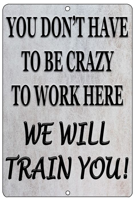 PRICES MAY VARY. Funny You Don't Have to Be Crazy To Work Here We Will Train You Sign Novelty Metal Sign Joke For Office Home Perfect Wall Decoration For a Restaurant Bar Office Worker Coworker Boss or Employee 2 Holes For Easy Hanging Funny Business Sign Makes a Great Gift 12" x 8" Aluminum Sign Indoor Or Outdoor Made in the USA Funny Sign You Don;'t Have To Be Crazy To Work Here We Will Train You Funny Work Or Office Sign Make a Great Funny Gift For Coworkers Boss Or Employeees Tin Sign Wall Decor, Hug Quotes, Usa Funny, Laughter Quotes, Funny Quotes Sarcasm, Funny Work, Quotes For Book Lovers, Badass Quotes, Real Life Quotes