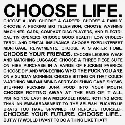 Big Television, Irvine Welsh, Choose Your Life, Choosing A Career, Trainspotting, Chosen Family, Dental Insurance, Choose Love, Planned Parenthood