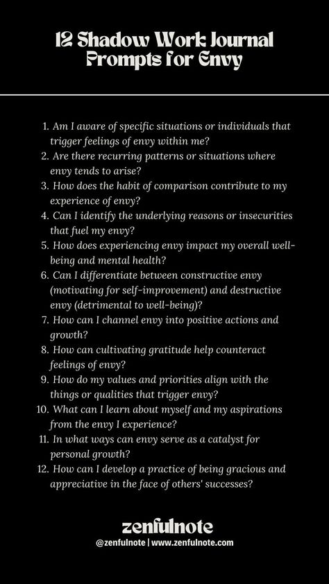 Exploring your feelings of envy is a constructive way to gain self-awareness and work towards personal growth. Reflecting on these questions can help you understand the root causes of your envy and develop strategies to transform it into a positive force for personal development. It's a valuable step towards fostering a more compassionate and fulfilled mindset. Shadow Work Journal Prompts, Work Journal Prompts, Shadow Work Spiritual, Mindfulness Journal Prompts, Shadow Work Journal, Healing Journaling, Work Journal, Healing Affirmations, Reflection Questions