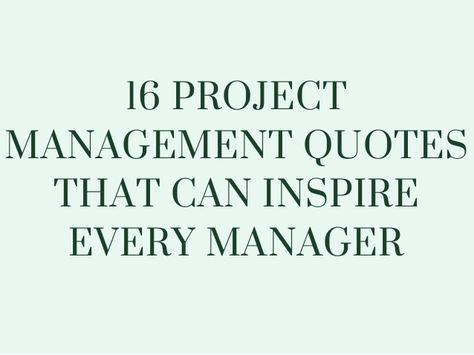 16 PROJECT MANAGEMENT QUOTES THAT CAN INSPIRE EVERY MANAGER Project Manager Quotes, Best Manager Quotes, Change Management Quotes, Manager Jokes, Project Management Quotes, Motivational Quotations, Management Quotes, Organization Quotes, Manager Quotes