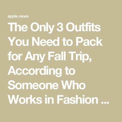 The Only 3 Outfits You Need to Pack for Any Fall Trip, According to Someone Who Works in Fashion — Travel + Leisure Fall Travel, Travel Wardrobe, Travel And Leisure, Shopping Trip, In Fashion, It Works, Wardrobe, Travel