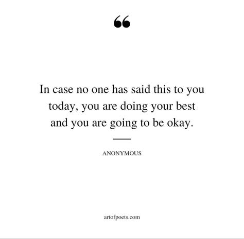 In case no one has said this to you today, you are doing your best and you are going to be okay. Trying To Be Okay Quotes, Quotes For When Youre Not Okay, Everything Will Be Ok, Try Your Best, Do Your Best, You Tried, Say You, Its Okay, Pretty Quotes