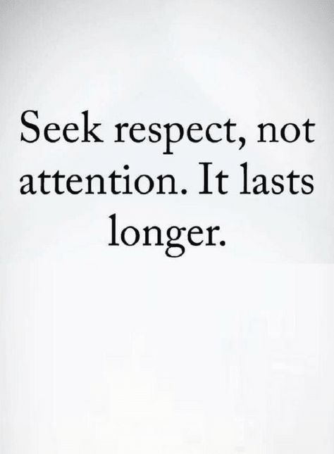 Quotes Those who seek attention lose respect, and those who seek respect, gain attention as a bonus. Less Attention Quotes, Getting Attention Quotes, Gain Respect Quotes, Respecting Yourself Quotes, Being Respectful Quotes, Attentiveness Quotes, Losing Respect For Someone Quotes, How To Gain Self Respect, Seek Attention Quotes