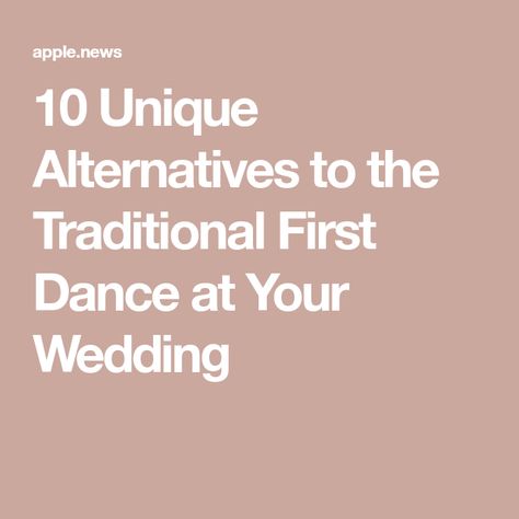 10 Unique Alternatives to the Traditional First Dance at Your Wedding Dance At Wedding, Slow Songs, First Dance, Apple News, Wedding Bride, 10 Things